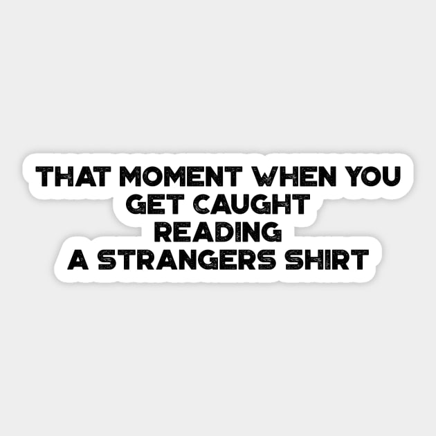 That Moment When You Get Caught Reading A Strangers Shirt Funny Vintage Retro Sticker by truffela